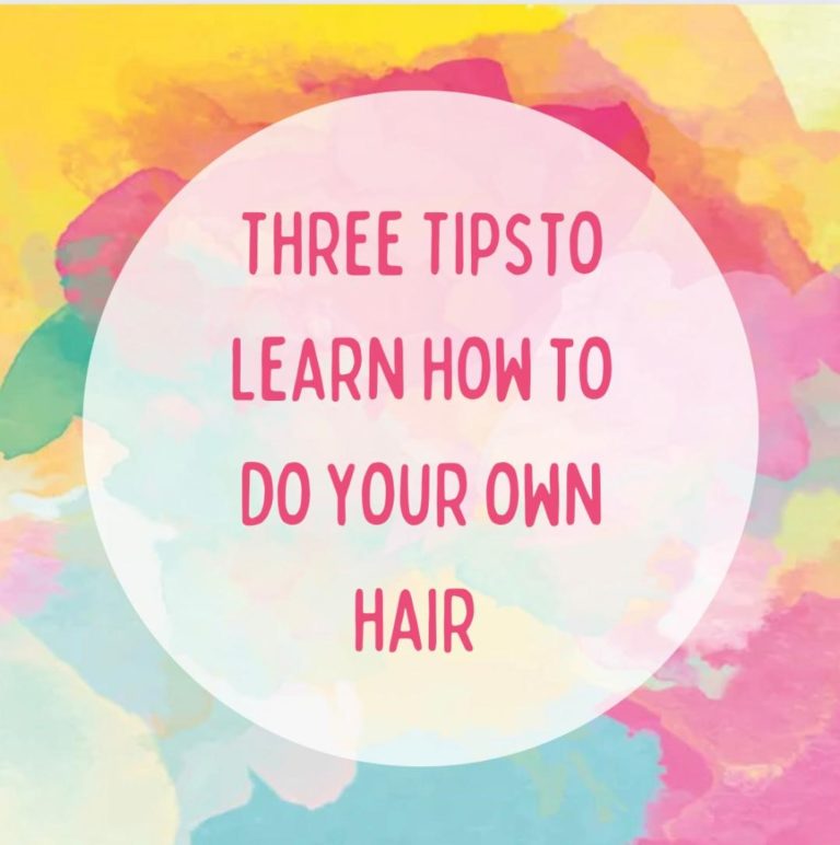 Three Tips to Learn How to do Your Own Hair