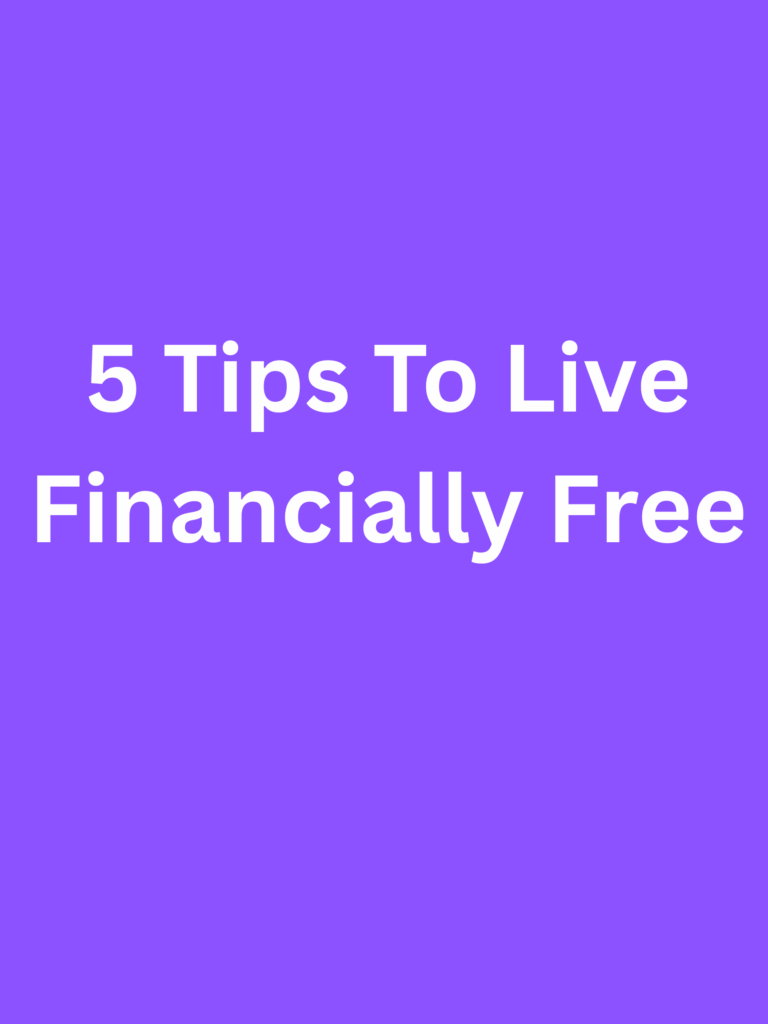 5 Tips To Live Financially Free