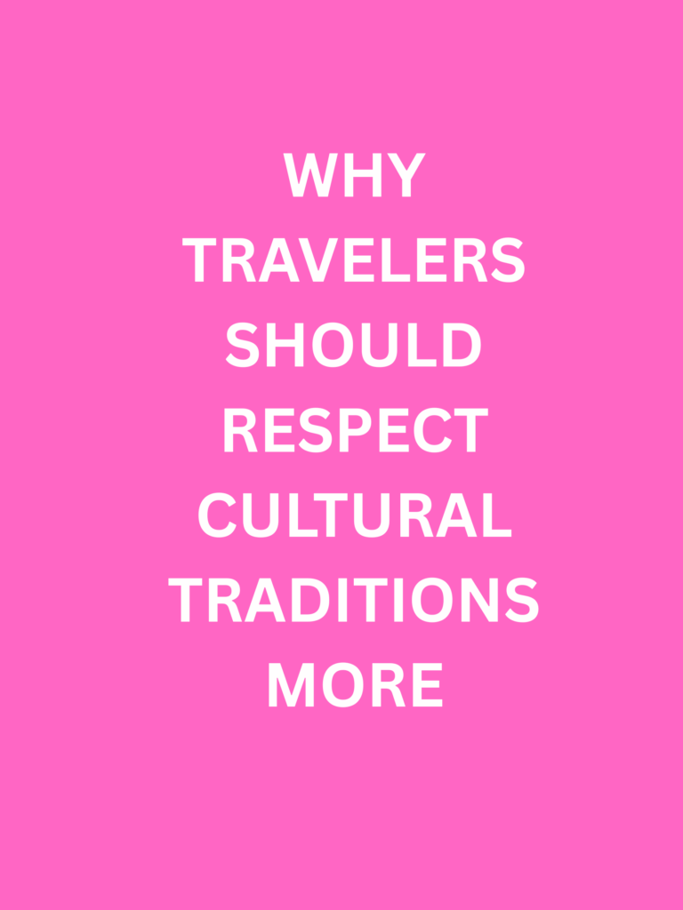 Why Travelers Should Respect Cultural Traditions More