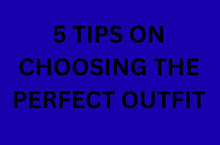 5 Tips On Choosing The Perfect Outfit